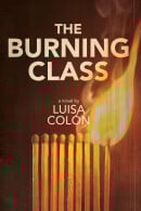 The Burning Class, by Luisa Colon